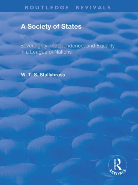 A Society of States : Or, Sovereignty, Independence, and Equality in a League of Nations, Hardback Book