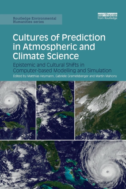 Cultures of Prediction in Atmospheric and Climate Science : Epistemic and Cultural Shifts in Computer-based Modelling and Simulation, Paperback / softback Book