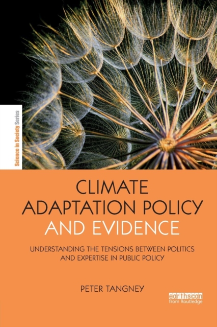 Climate Adaptation Policy and Evidence : Understanding the Tensions between Politics and Expertise in Public Policy, Paperback / softback Book