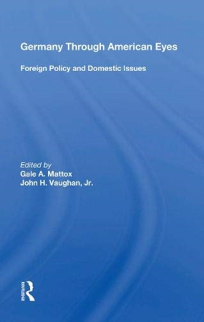 Germany Through American Eyes : Foreign Policy And Domestic Issues, Paperback / softback Book