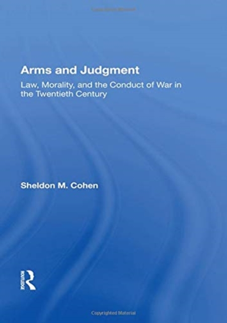 Arms And Judgment : Law, Morality, And The Conduct Of War In The 20th Century, Paperback / softback Book
