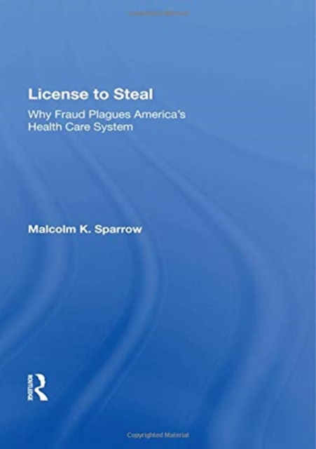 License To Steal : How Fraud Bleeds America's Health Care System, Updated Edition, Paperback / softback Book