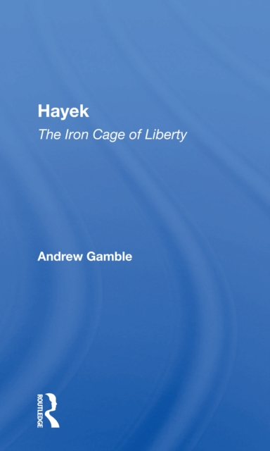 Hayek : The Iron Cage Of Liberty, Paperback / softback Book