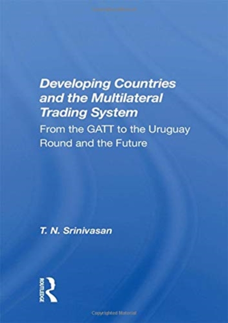 Developing Countries and the Multilateral Trading System : From the GATT to the Uruguay Round and the Future, Paperback / softback Book