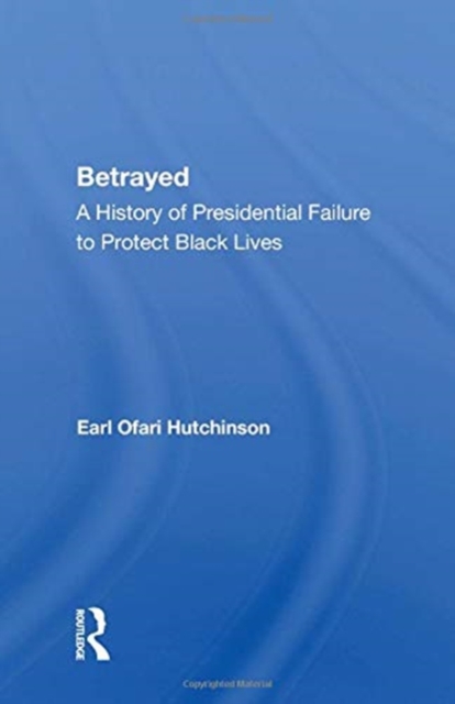 Betrayed : A History Of Presidential Failure To Protect Black Lives, Paperback / softback Book