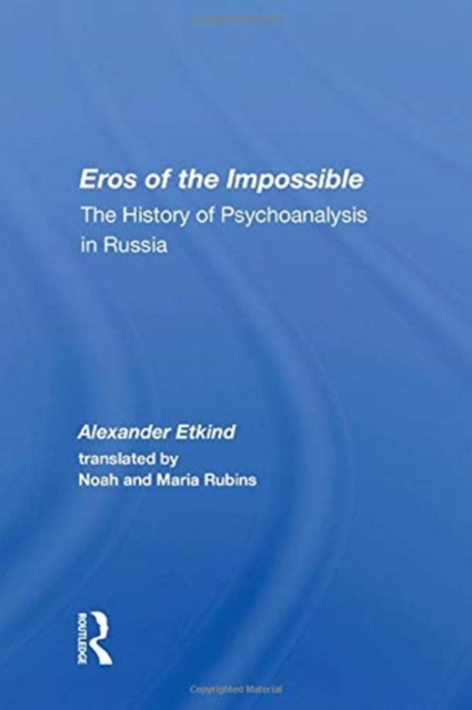 Eros of the Impossible : The History of Psychoanalysis in Russia, Paperback / softback Book