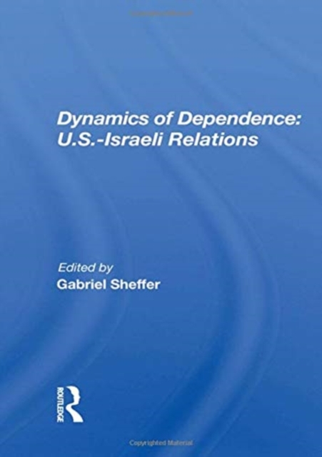 Dynamics Of Dependence : U.s.-israeli Relations, Paperback / softback Book