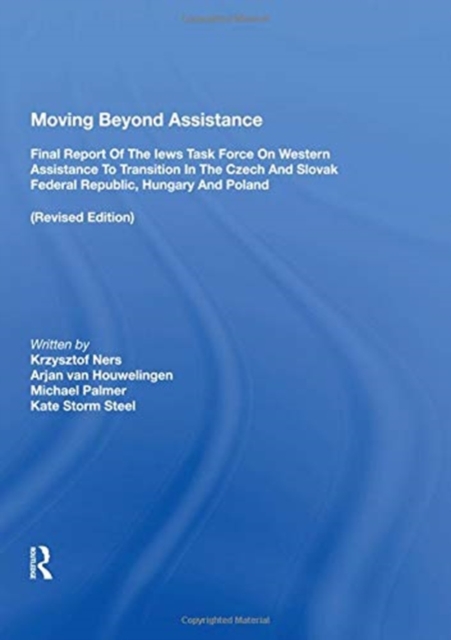 Moving Beyond Assistance : Final Report Of The Iews Task Force On Western Assistance To Transition In The Czech And Slovak Republic, Hungary, And Poland, Paperback / softback Book