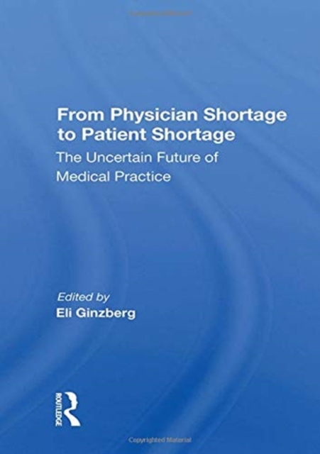 From Physician Shortage To Patient Shortage : The Uncertain Future Of Medical Practice, Paperback / softback Book