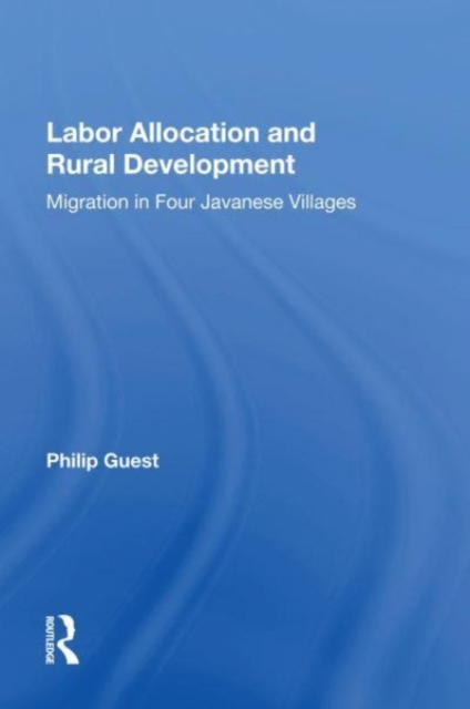 Labor Allocation And Rural Development : Migration In Four Javanese Villages, Paperback / softback Book