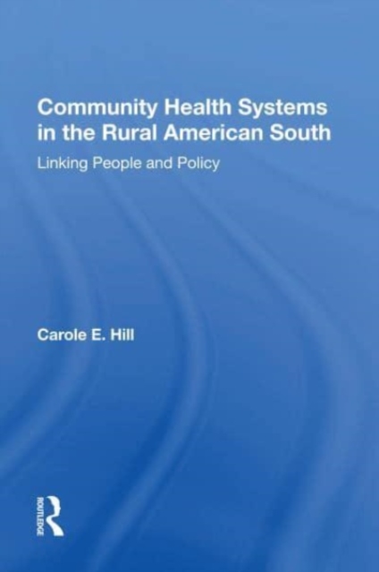 Community Health Systems In The Rural American South : Linking People And Policy, Paperback / softback Book