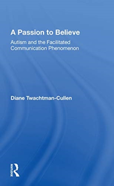 A Passion To Believe : Autism And The Facilitated Communication Phenomenon, Paperback / softback Book