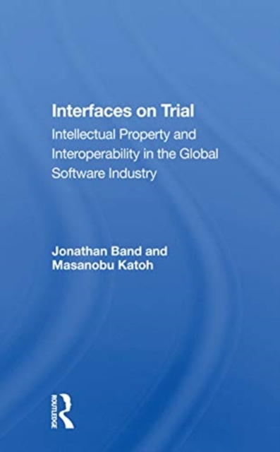 Interfaces On Trial : Intellectual Property And Interoperability In The Global Software Industry, Paperback / softback Book