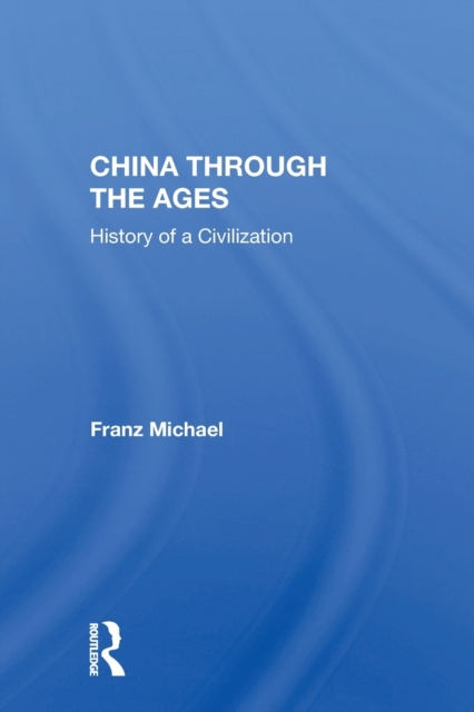 China Through The Ages : History Of A Civilization, Paperback / softback Book