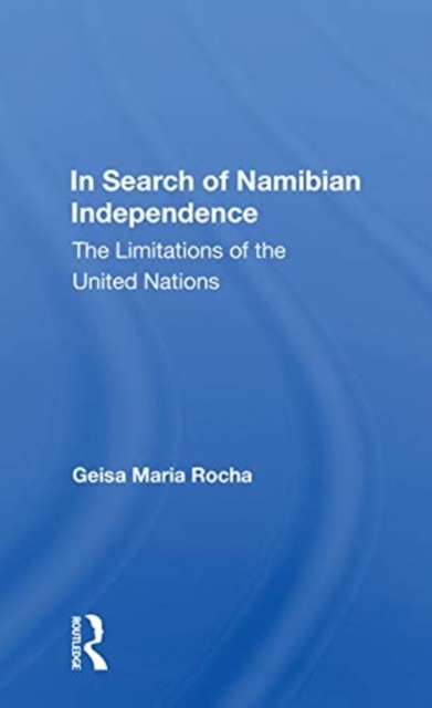 In Search Of Namibian Independence : The Limitations Of The United Nations, Paperback / softback Book