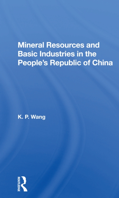 Mineral Resources and Basic Industries in the People's Republic of China, Paperback / softback Book
