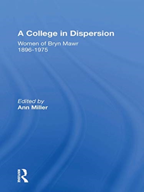 A College in Dispersion : Women of Bryn Mawr 1896-1975, Paperback / softback Book