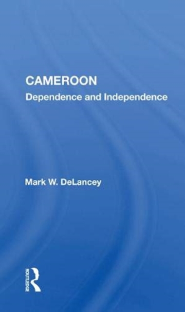 Cameroon : Dependence and Independence, Paperback / softback Book