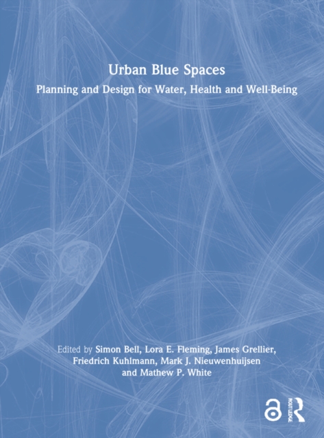 Urban Blue Spaces : Planning and Design for Water, Health and Well-Being, Hardback Book