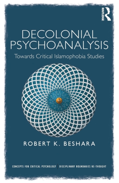 Decolonial Psychoanalysis : Towards Critical Islamophobia Studies, Paperback / softback Book