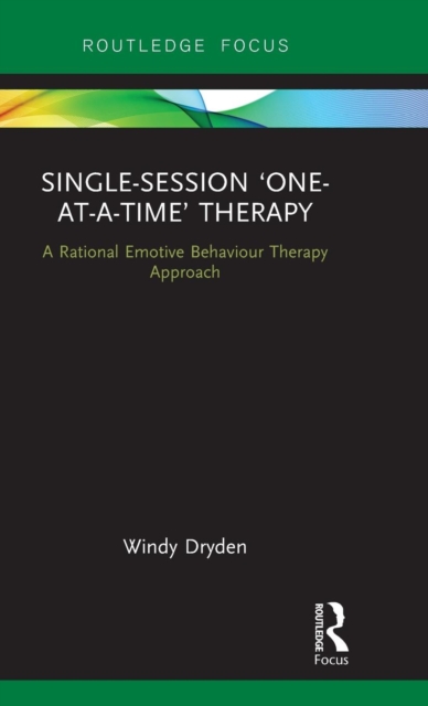 Single-Session ‘One-at-a-Time’ Therapy : A Rational Emotive Behaviour Therapy Approach, Hardback Book