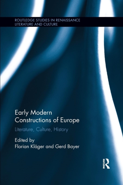 Early Modern Constructions of Europe : Literature, Culture, History, Paperback / softback Book