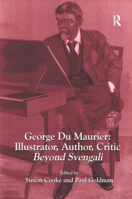 George Du Maurier: Illustrator, Author, Critic : Beyond Svengali, Paperback / softback Book