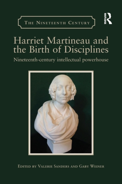 Harriet Martineau and the Birth of Disciplines : Nineteenth-century intellectual powerhouse, Paperback / softback Book