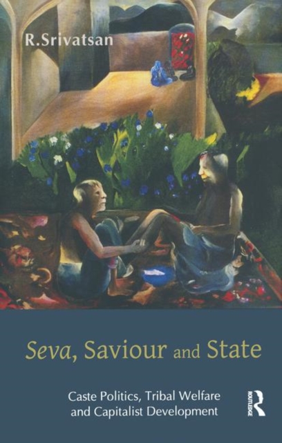 Seva, Saviour and State : Caste Politics, Tribal Welfare and Capitalist Development, Paperback / softback Book