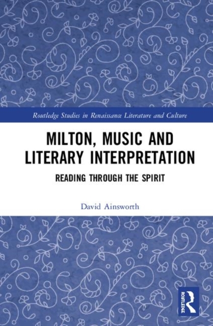 Milton, Music and Literary Interpretation : Reading through the Spirit, Hardback Book
