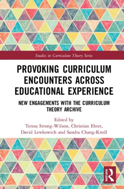 Provoking Curriculum Encounters Across Educational Experience : New Engagements with the Curriculum Theory Archive, Hardback Book