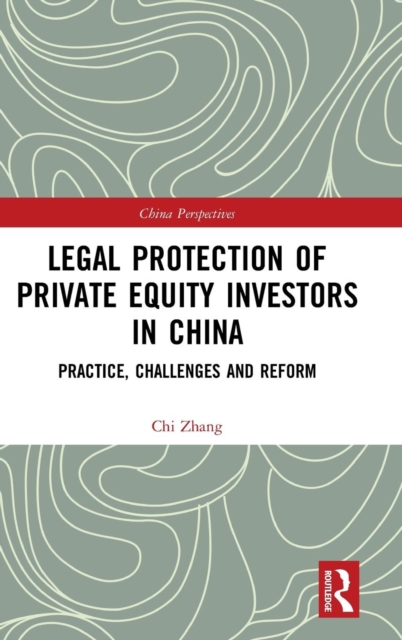 Legal Protection of Private Equity Investors in China : Practice, Challenges and Reform, Hardback Book