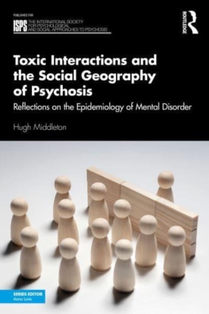 Toxic Interactions and the Social Geography of Psychosis : Reflections on the Epidemiology of Mental Disorder, Paperback / softback Book