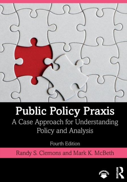 Public Policy Praxis : A Case Approach for Understanding Policy and Analysis, Paperback / softback Book