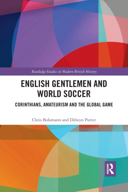 English Gentlemen and World Soccer : Corinthians, Amateurism and the Global Game, Paperback / softback Book