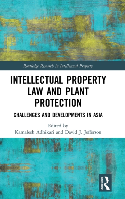 Intellectual Property Law and Plant Protection : Challenges and Developments in Asia, Hardback Book