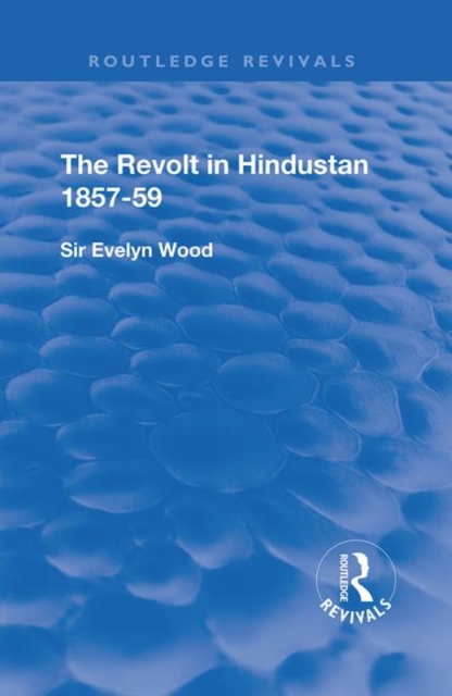 The Revolt in Hindustan 1857 - 59 : With Eight Illustrations and Five Maps, Paperback / softback Book