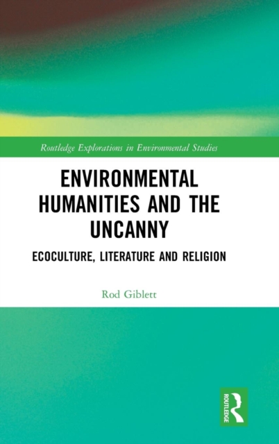Environmental Humanities and the Uncanny : Ecoculture, Literature and Religion, Hardback Book