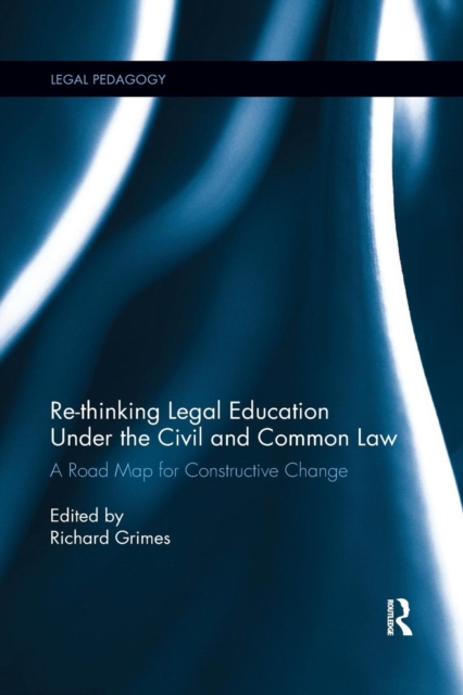 Re-thinking Legal Education under the Civil and Common Law : A Road Map for Constructive Change, Paperback / softback Book