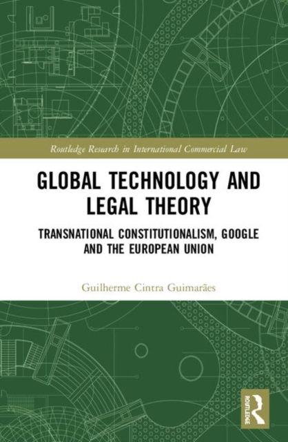 Global Technology and Legal Theory : Transnational Constitutionalism, Google and the European Union, Hardback Book