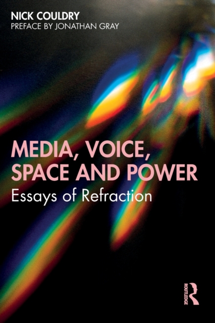 Media, Voice, Space and Power : Essays of Refraction, Paperback / softback Book