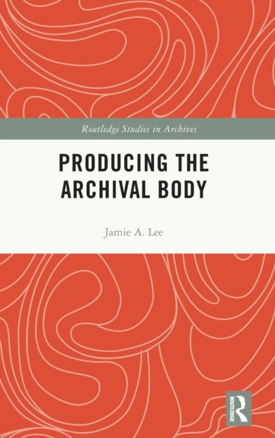 Producing the Archival Body, Hardback Book