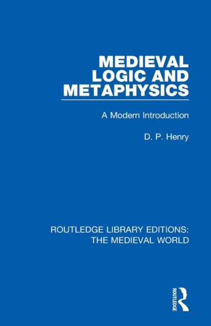 Medieval Logic and Metaphysics : A Modern Introduction, Paperback / softback Book