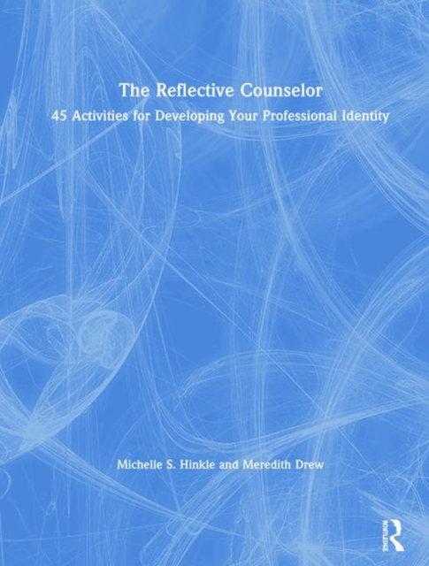 The Reflective Counselor : 45 Activities for Developing Your Professional Identity, Hardback Book