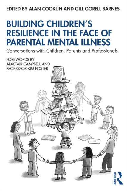 Building Children's Resilience in the Face of Parental Mental Illness : Conversations with Children, Parents and Professionals, Paperback / softback Book