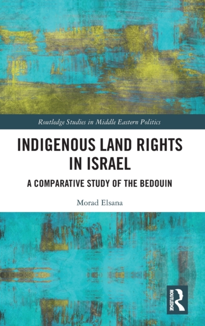Indigenous Land Rights in Israel : A Comparative Study of the Bedouin, Hardback Book