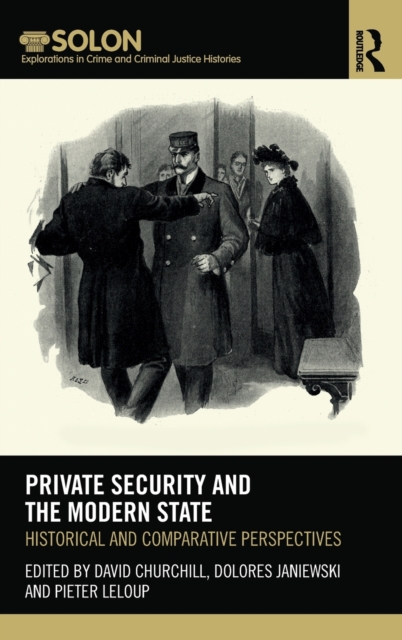 Private Security and the Modern State : Historical and Comparative Perspectives, Hardback Book