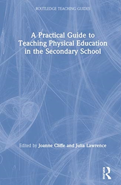 A Practical Guide to Teaching Physical Education in the Secondary School, Hardback Book