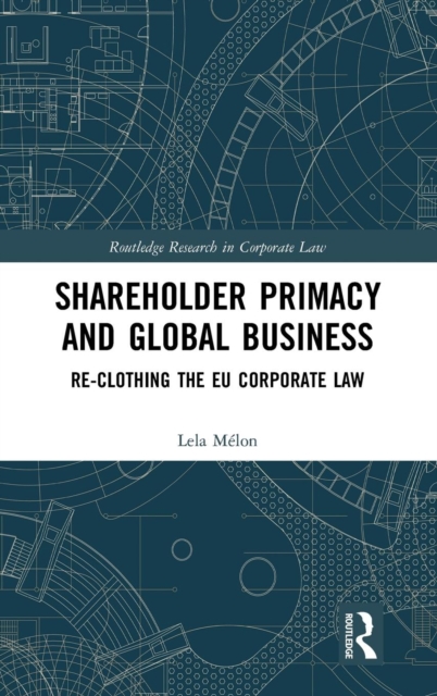 Shareholder Primacy and Global Business : Re-clothing the EU Corporate Law, Hardback Book