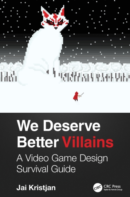 We Deserve Better Villains : A Video Game Design Survival Guide, Paperback / softback Book
